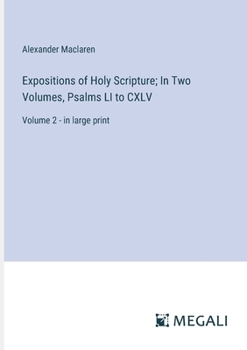 Paperback Expositions of Holy Scripture; In Two Volumes, Psalms LI to CXLV: Volume 2 - in large print Book