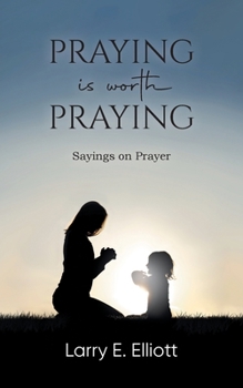 Paperback Praying is Worth Praying: Sayings on Prayer Book