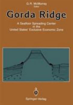 Hardcover Gorda Ridge: A Seafloor Spreading Center in the United States Exclusive Economic Zone Proceedings of the Gorda Ridge Symposium May Book