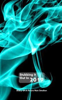 Paperback Stubbing It Out 2019: Diary of a Future Non Smoker Book