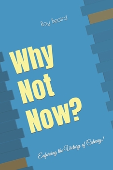 Paperback Why Not Now: Enforcing the Victory of Calvary Book