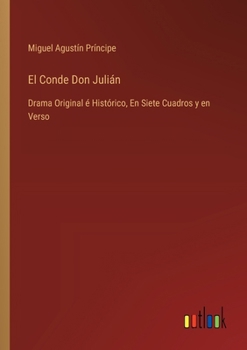 Paperback El Conde Don Julián: Drama Original é Histórico, En Siete Cuadros y en Verso [Spanish] Book