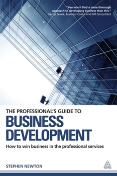 Paperback The Professional's Guide to Business Development: How to Win Business in the Professional Services Book