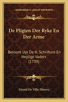 De Pligten Der Ryke En Der Arme: Betoont Uyt De H. Schrifture En Heylige Vaders (1739)