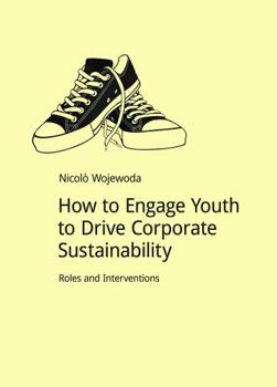 Paperback How to Engage Youth to Drive Corporate Sustainability: Roles and Interventions Book