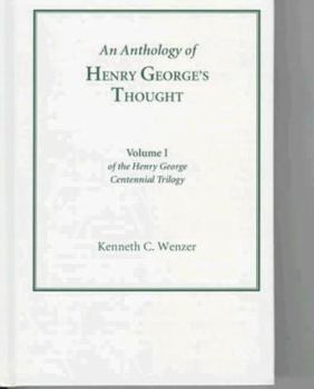 An Anthology of Henry George's Thought (Vol. 1, Henry George Centennial Trilogy) (Henry George Centennial Trilogy, Vol 1)