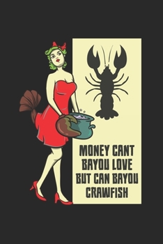 Paperback Money Cant Bayou Love But Can Bayou Crawfish: Funny Crawfish Notebook for any seafood and crayfish lover.Fun Crawdaddy Quotes and Sayings . Planner Di Book