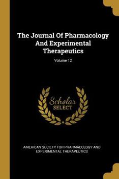 Paperback The Journal Of Pharmacology And Experimental Therapeutics; Volume 12 Book