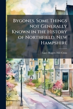 Paperback Bygones. Some Things not Generally Known in the History of Northfield, New Hampshire Book
