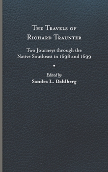 The Travels of Richard Traunter: Two Journeys through the Native Southeast in 1698 and 1699