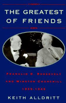 Hardcover The Greatest of Friends: Franklin D. Roosevelt and Winston Churchill, 1941-1945 Book