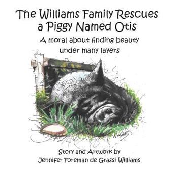 Paperback The Williams Family Rescues a Piggy Named Otis: A moral about finding beauty under many layers Book