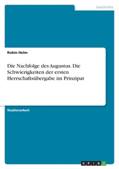Paperback Die Nachfolge des Augustus. Die Schwierigkeiten der ersten Herrschaftsübergabe im Prinzipat [German] Book