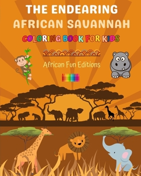 Paperback The Endearing African Savannah - Coloring Book for Kids - The Cutest African Animals in Creative and Funny Drawings: Lovely Collection of Adorable Sav Book