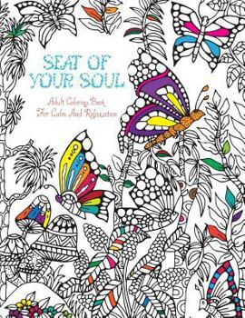Seat of Your Soul Adult Coloring Book: For Calm and Relaxation 20 Illustrations Doubled Up on Opposing Pages + Bonus Heart Welcome 40 Full Pages of Animals & Nature a Wonderful Adventure That Relieves