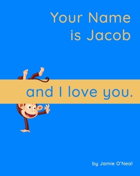 Paperback Your Name is Jacob and I Love You.: A Baby Book for Jacob Book