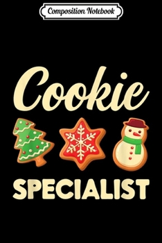 Composition Notebook: Cookie Specialist for Christmas Cookie Baker Eater Decorator  Journal/Notebook Blank Lined Ruled 6x9 100 Pages