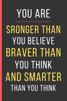 Paperback You Are Stronger Than You Believe Braver Than You Think: Motivational Quotes Gifts: Novelty Notebook / Journal To Write In (6" x 9") Book