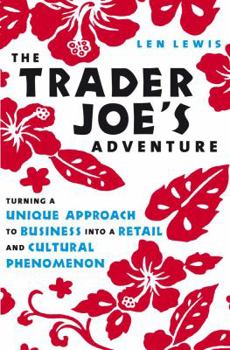 Hardcover The Trader Joe's Adventure: Turning a Unique Approach to Business Into a Retail and Cultural Phenomeon Book