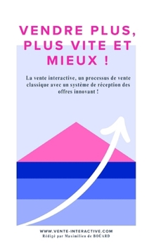 Paperback Vendre plus, plus vite et mieux !: La vente interactive, un processus de vente classique avec un système de réception des offres innovant. [French] Book