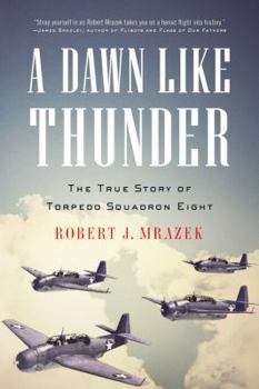 Paperback A Dawn Like Thunder: The True Story of Torpedo Squadron Eight Book