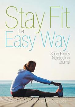 Paperback Stay Fit the Easy Way - Super Fitness Notebook and Journal Book