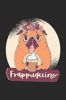 Paperback Frappugccino: Pug Notebook Blank Line Do Lover Journal Lined with Lines 6x9 120 Pages Checklist Record Book Cute Funny Dog Lovers Ta Book