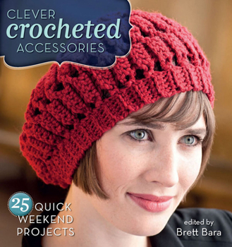Hardcover Clever Crocheted Accessories: 25 Quick Weekend Projects Book