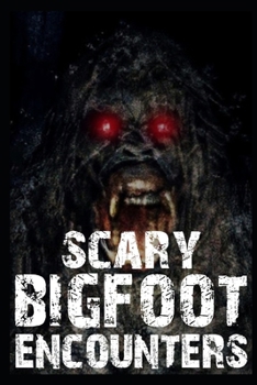 Paperback Scary Bigfoot Encounters: Volume 4 Book