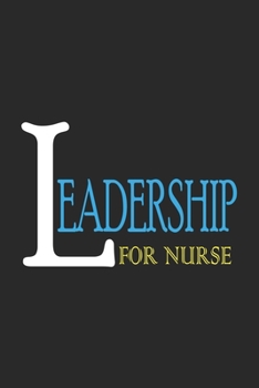 Paperback Leadership For Nurse: Line Journal, Diary Or Notebook For Leadership Nurse Lover. 120 Story Paper Pages. 6 in x 9 in Cover. Book