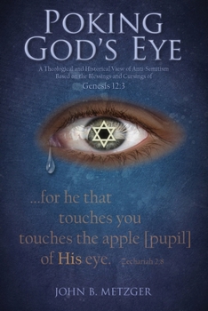Poking God's Eye: A Theological and Historical View of Anti-Semitism Based on the Blessings and Cursings of Genesis 12:3