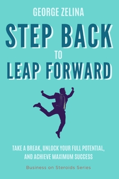 Paperback Step Back to Leap Forward: Leveraging Time Off for Maximum Success Book