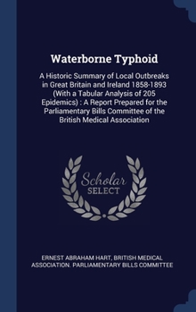 Hardcover Waterborne Typhoid: A Historic Summary of Local Outbreaks in Great Britain and Ireland 1858-1893 (With a Tabular Analysis of 205 Epidemics Book