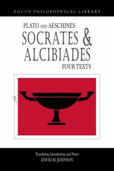 Paperback Socrates and Alcibiades, Four Texts: Plato's Alcibiades I & II, Symposium (212c-223a), Aeschines' Alcibiades Book