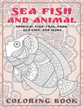 Paperback Sea Fish and Animal - Coloring Book - Tropical fish, Frog, Crab, Sea lion, and more Book