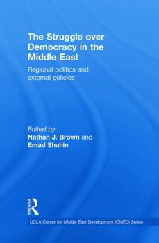 Hardcover The Struggle over Democracy in the Middle East: Regional Politics and External Policies Book