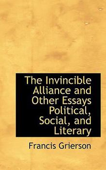 Paperback The Invincible Alliance and Other Essays Political, Social, and Literary Book