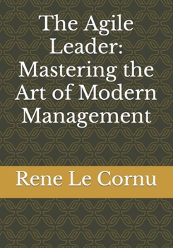 Paperback The Agile Leader: Mastering the Art of Modern Management Book