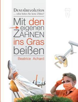 Paperback Mit den eigenen Zähnen ins Gras beißen: Dentalrevolution [German] Book