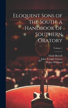 Hardcover Eloquent Sons of the South, a Handbook of Southern Oratory; Volume 1 Book