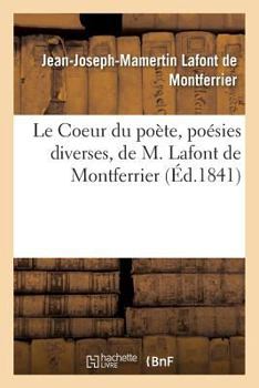 Paperback Le Coeur du poète, poésies diverses, de M. Lafont de Montferrier [French] Book