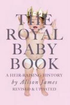 Paperback The Royal Baby Book: A Heir Raising History - Revised and Revisited Book