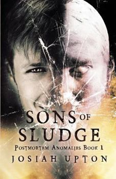 Sons of Sludge - Book #1 of the Postmortem Anomalies