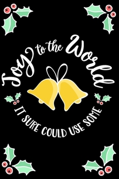 Joy to the World - It Sure Could Use Some: Sarcastic Christmas Notebook/Journal/Alternative Christmas Card - Lined 6x9 inches