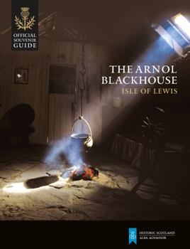 Paperback The Arnol Blackhouse: Isle of Lewis (Historic Scotland: Official Souvenir Guide) Book