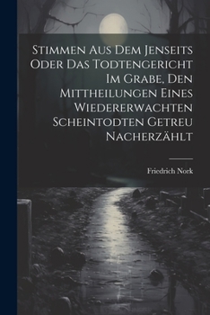 Paperback Stimmen Aus Dem Jenseits Oder Das Todtengericht Im Grabe, Den Mittheilungen Eines Wiedererwachten Scheintodten Getreu Nacherzählt Book