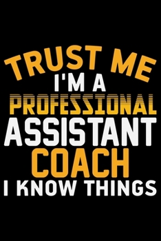 Trust Me I'm A Professional Assistant Coach I Know Things: Volleyball Journal Notebook - Volleyball Lover Gifts - Volleyball Player Notebook Journal – ... Journal Notebook -  Funny Volleyball Diary