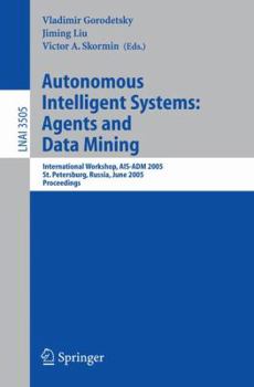 Paperback Autonomous Intelligent Systems: Agents and Data Mining: International Workshop, Ais-Adm 2005 Book