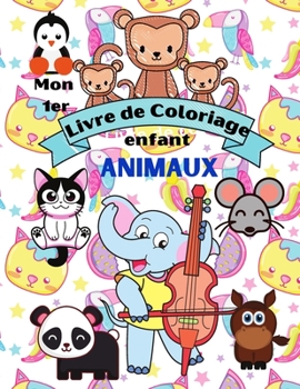 Paperback mon 1er livre de coloriage enfant animaux: Merveilleux Cahier de coloriage pour garçons & filles, Apprendre à colorier pour les enfants dès 2 ans. [French] Book