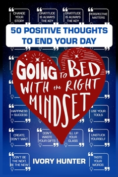 Paperback Going to Bed with the Right Mindset: 50 Positive Thoughts to End Your Day Book